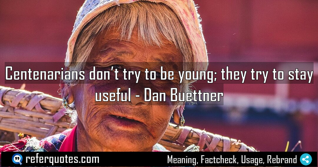 Centenarians don t try to be young they Meaning Factcheck Usage
