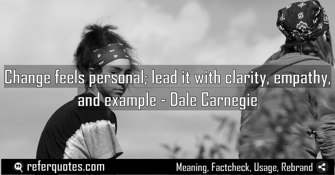 Change feels personal lead it with clarity empathy Meaning Factcheck Usage