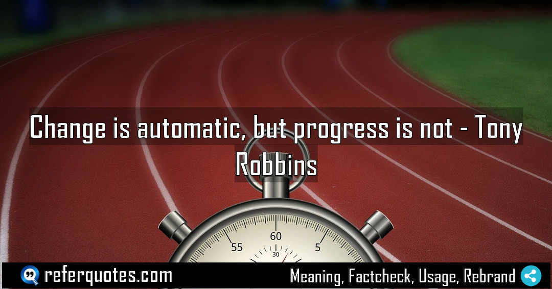 Change is automatic but progress is not Meaning Factcheck Usage