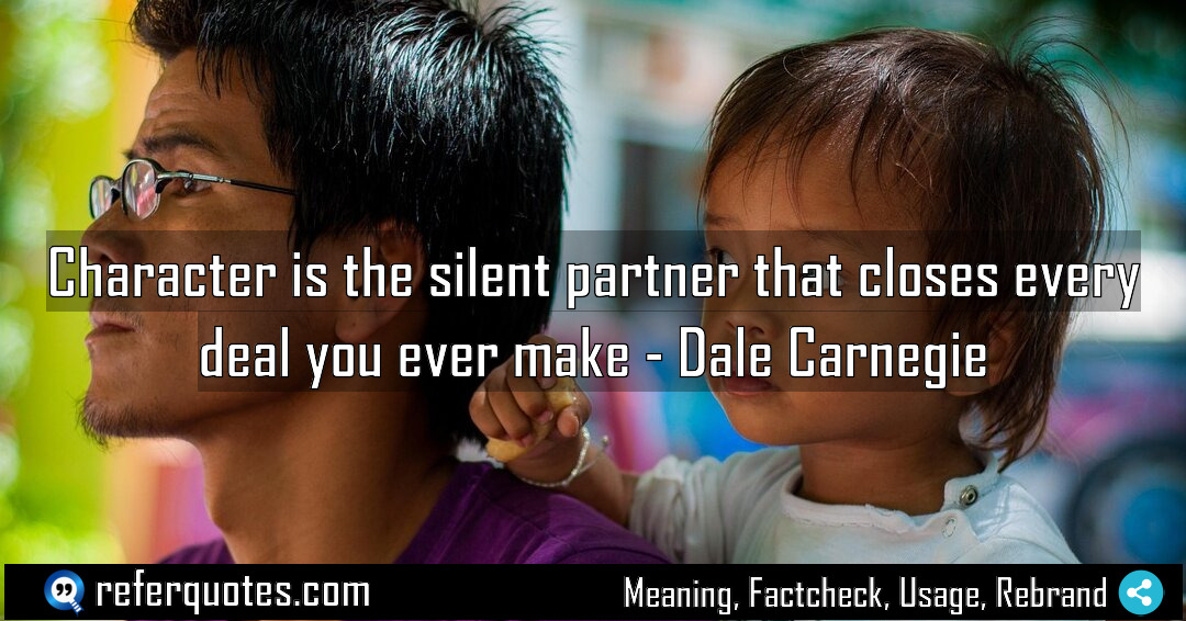 Character is the silent partner that closes every Meaning Factcheck Usage