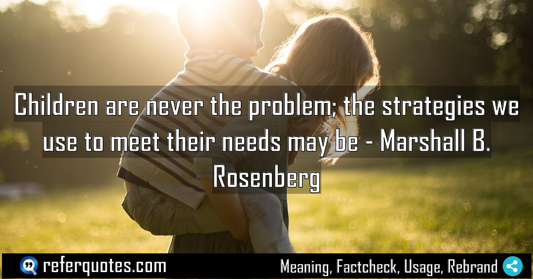 Children are never the problem the strategies we Meaning Factcheck Usage