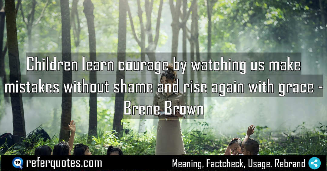 Children learn courage by watching us make mistakes Meaning Factcheck Usage