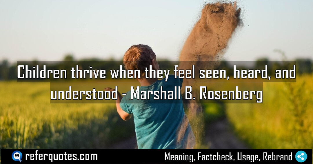 Children thrive when they feel seen heard and Meaning Factcheck Usage