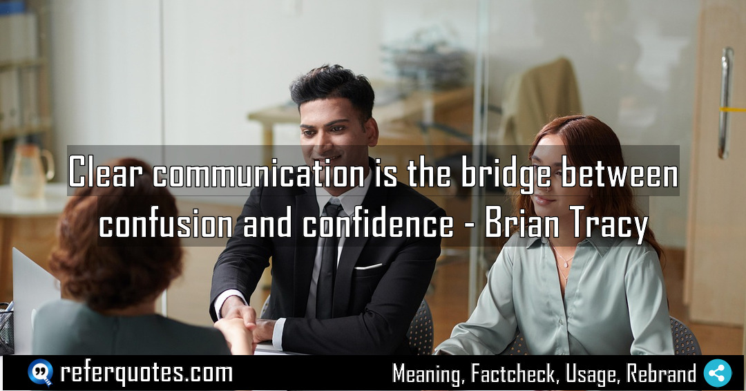 Clear communication is the bridge between confusion and Meaning Factcheck Usage