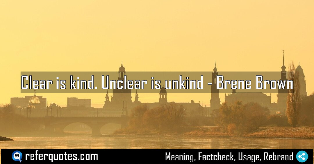 Clear is kind Unclear is unkind Meaning Factcheck Usage
