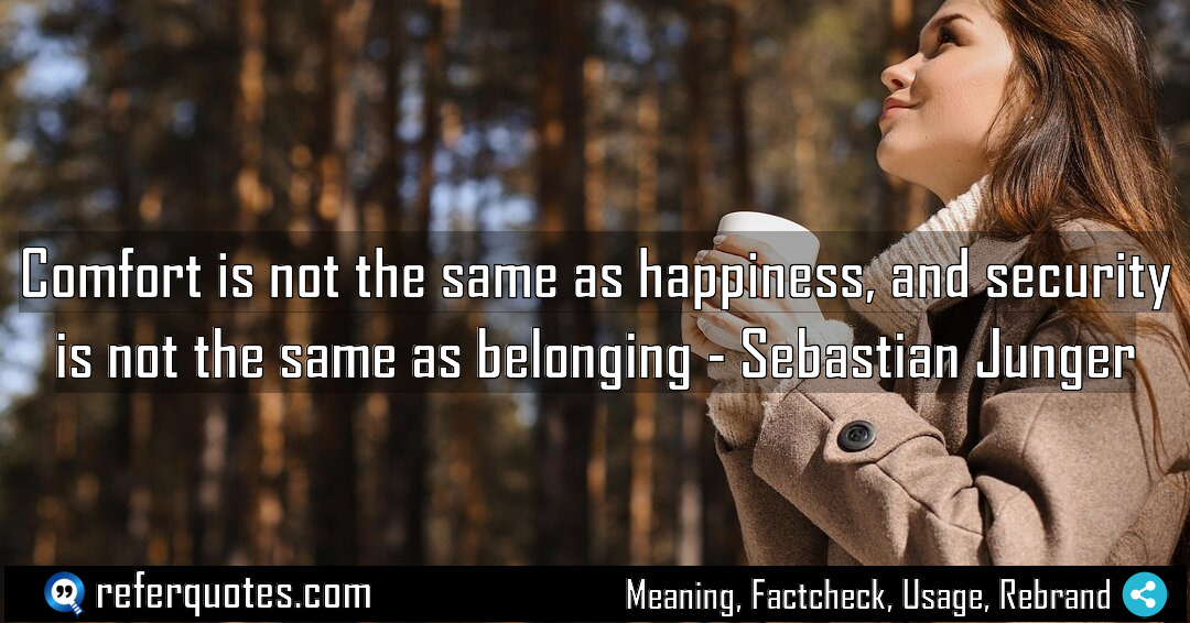 Comfort is not the same as happiness and Meaning Factcheck Usage