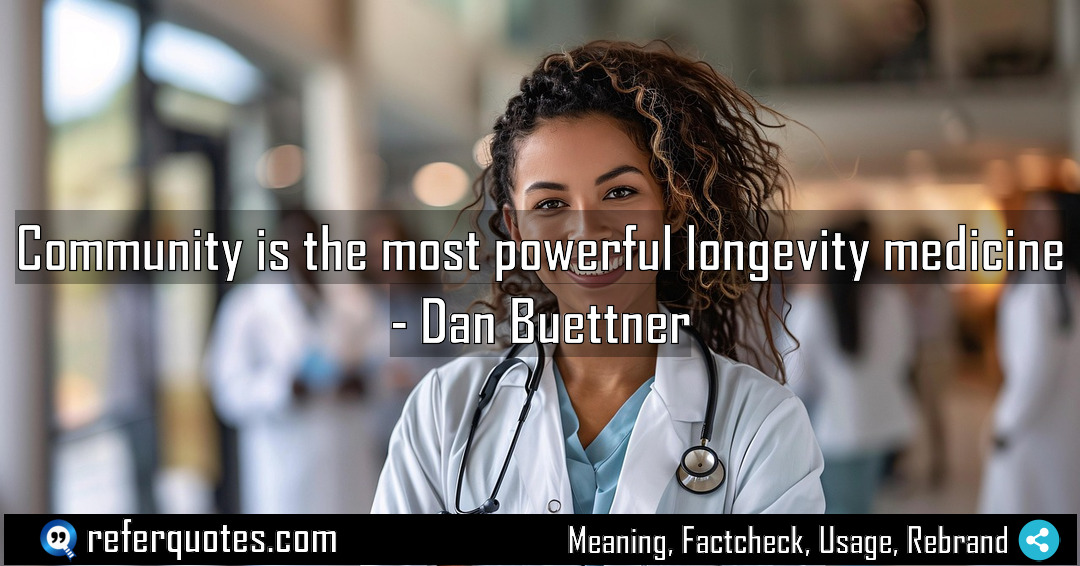 Community is the most powerful longevity medicine Meaning Factcheck Usage
