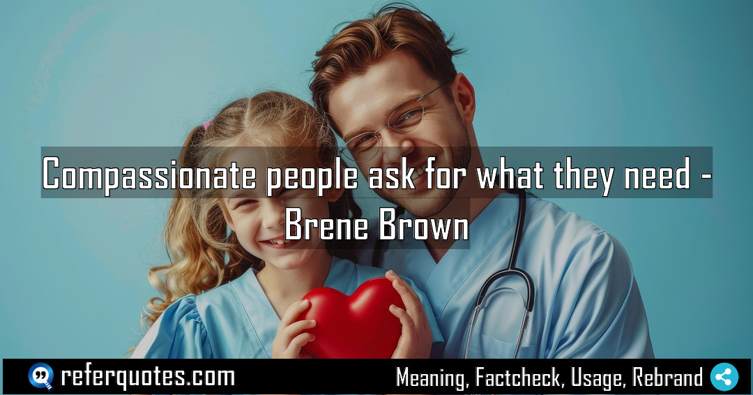 Compassionate people ask for what they need Meaning Factcheck Usage