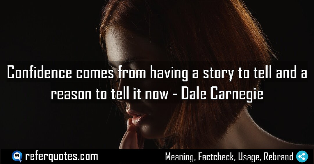 Confidence comes from having a story to tell Meaning Factcheck Usage