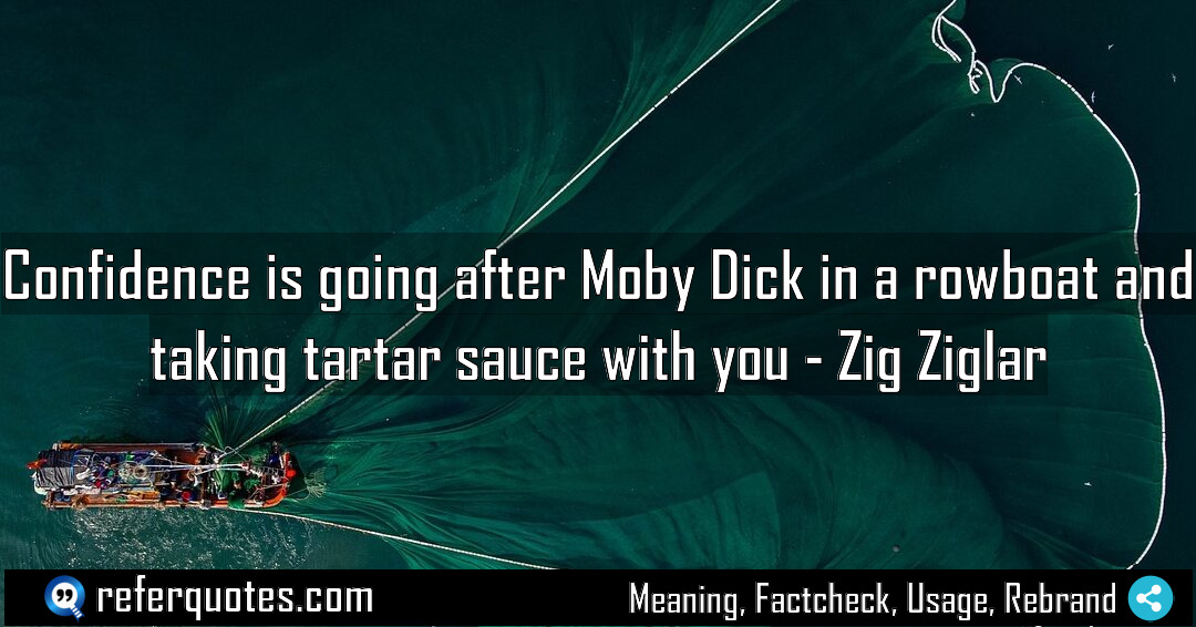 Confidence is going after Moby Dick in a Meaning Factcheck Usage