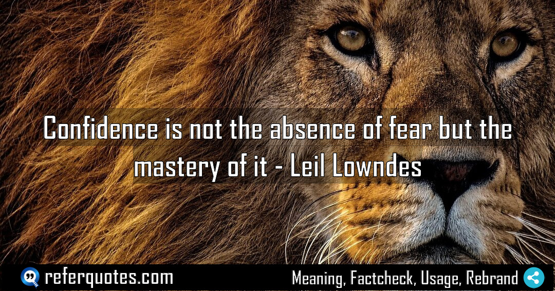 Confidence is not the absence of fear but Meaning Factcheck Usage