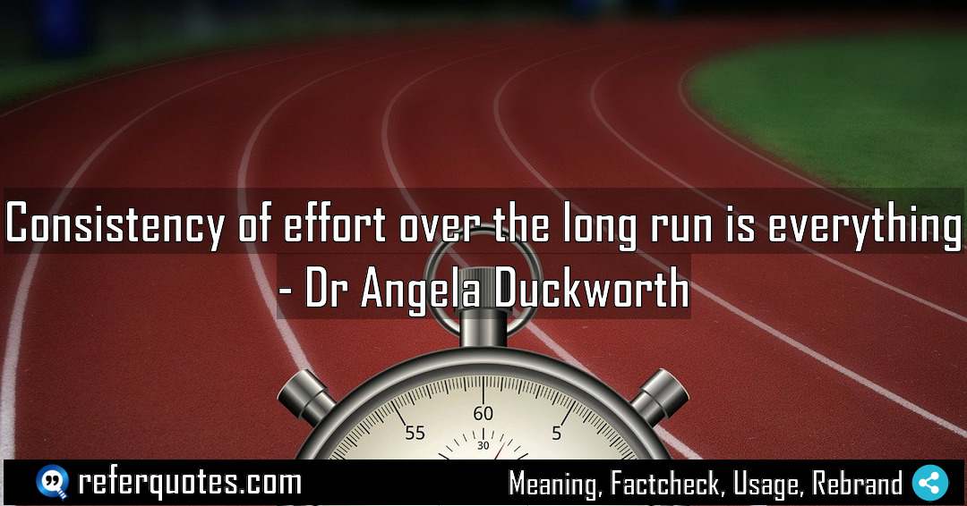 Consistency of effort over the long run is Meaning Factcheck Usage