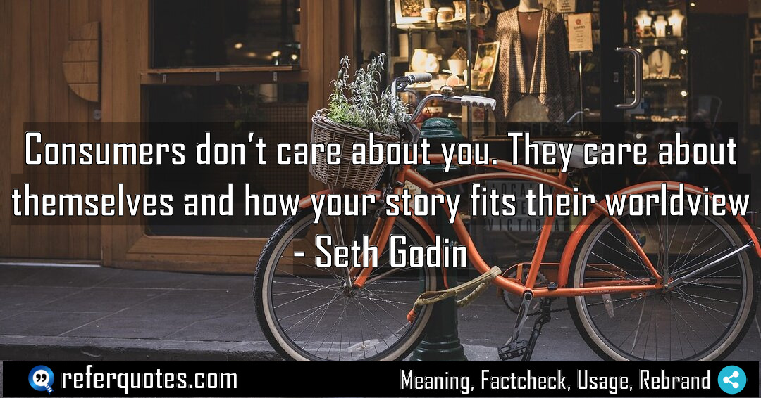 Consumers don t care about you They care Meaning Factcheck Usage