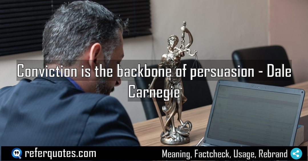 Conviction is the backbone of persuasion Meaning Factcheck Usage