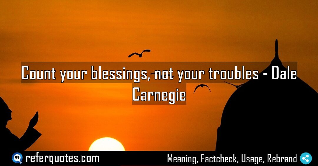 Count your blessings not your troubles Meaning Factcheck Usage