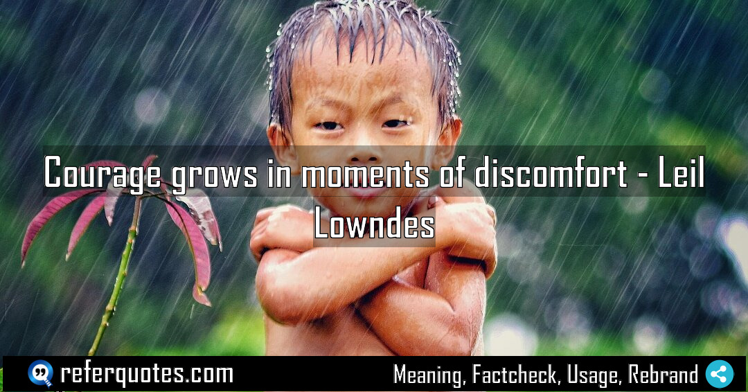 Courage grows in moments of discomfort Meaning Factcheck Usage