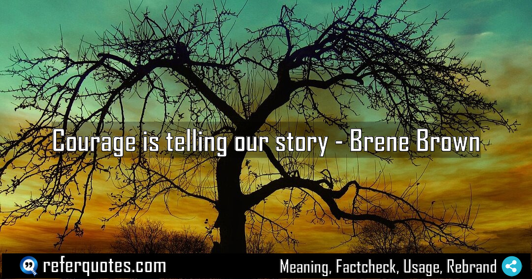 Courage is telling our story Meaning Factcheck Usage