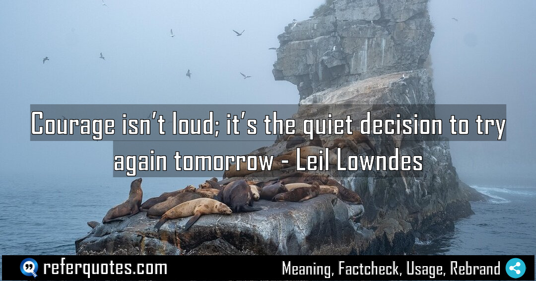Courage isn t loud it s the quiet Meaning Factcheck Usage