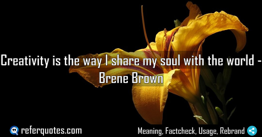 Creativity is the way I share my soul Meaning Factcheck Usage