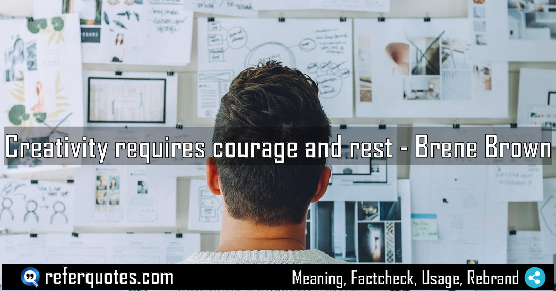 Creativity requires courage and rest Meaning Factcheck Usage