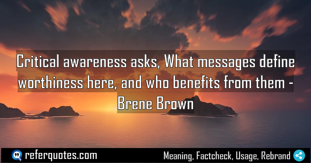 Critical awareness asks What messages define worthiness here Meaning Factcheck Usage