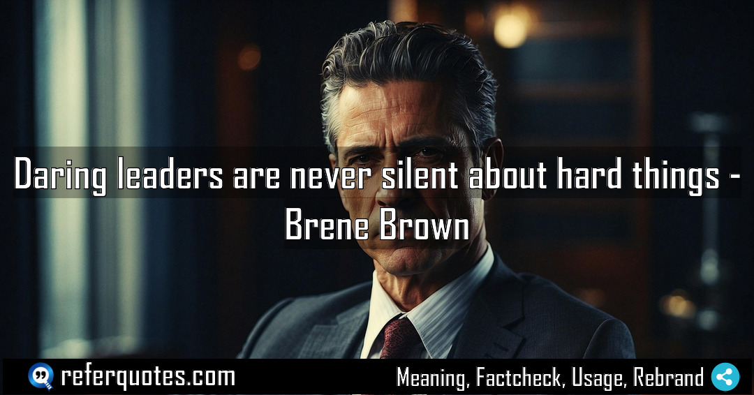 Daring leaders are never silent about hard things Meaning Factcheck Usage