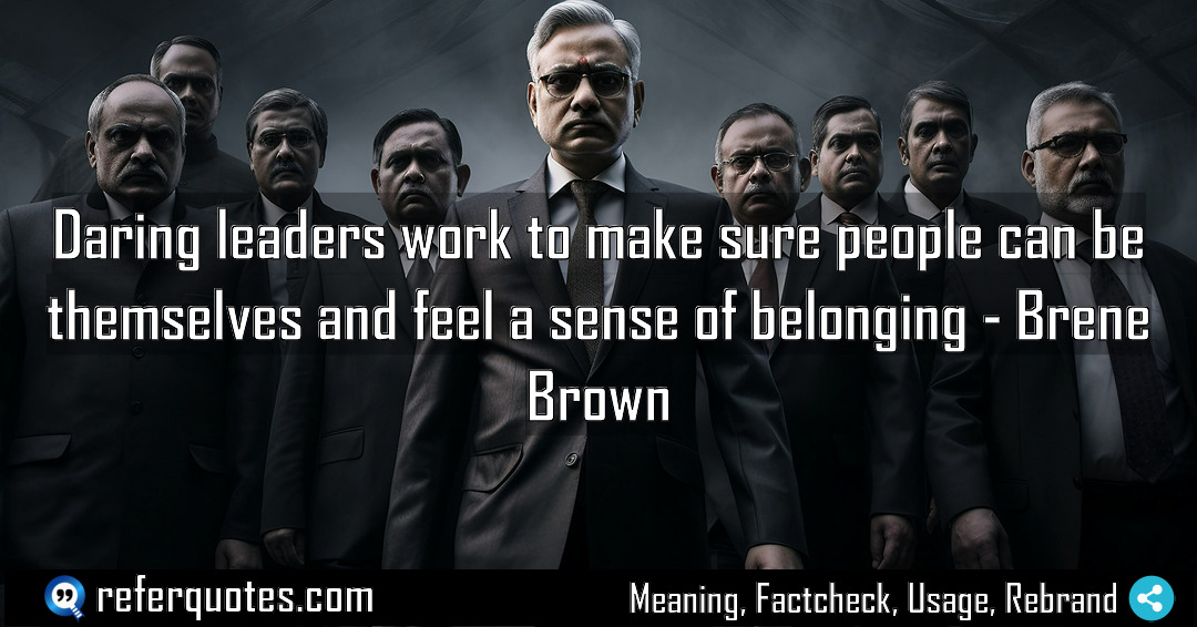 Daring leaders work to make sure people can Meaning Factcheck Usage