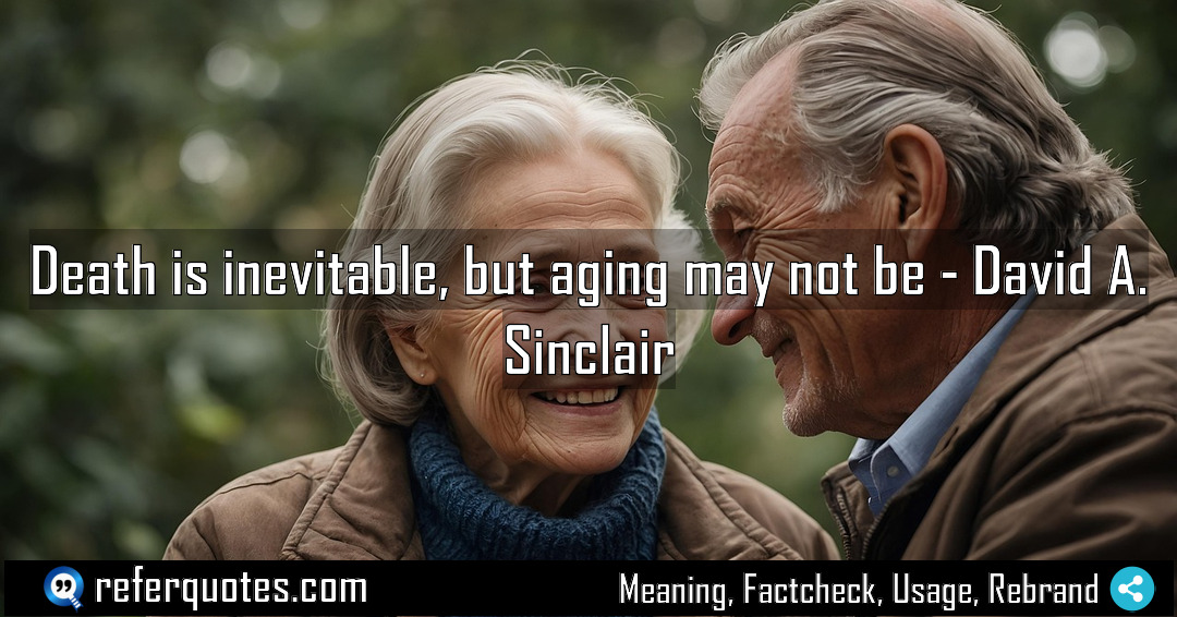 Death is inevitable but aging may not be Meaning Factcheck Usage