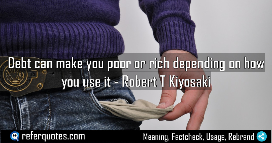 Debt can make you poor or rich depending Meaning Factcheck Usage