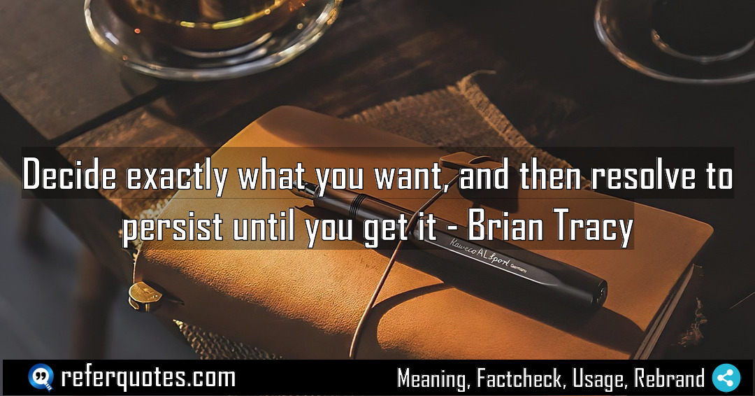 Decide exactly what you want and then resolve Meaning Factcheck Usage
