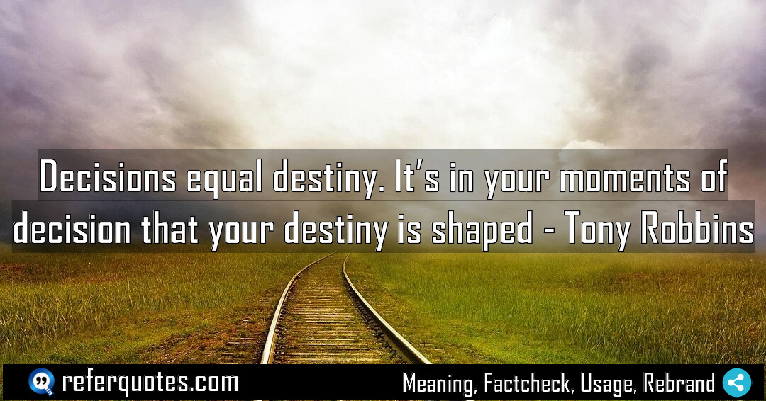 Decisions equal destiny It s in your moments Meaning Factcheck Usage