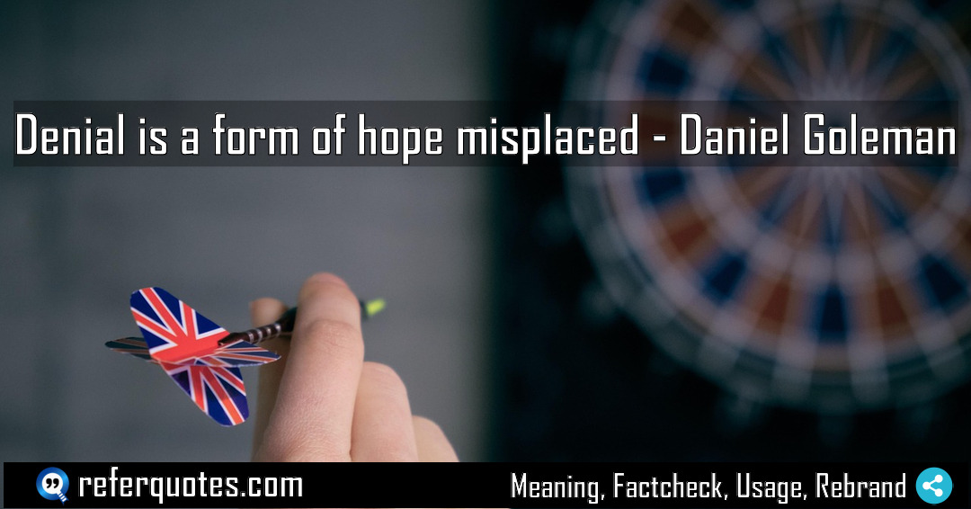 Denial is a form of hope misplaced Meaning Factcheck Usage