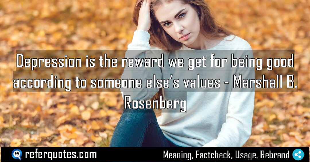 Depression is the reward we get for being Meaning Factcheck Usage