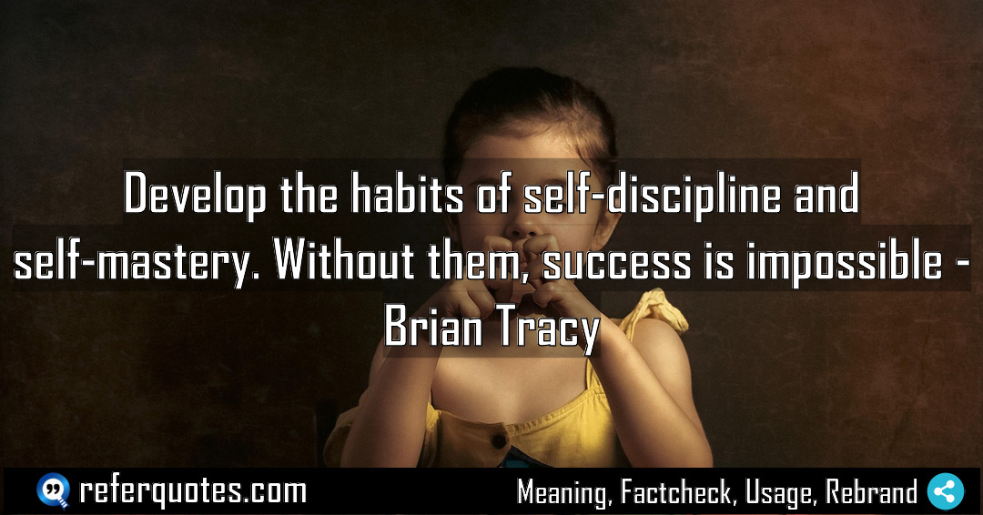 Develop the habits of self discipline and self Meaning Factcheck Usage