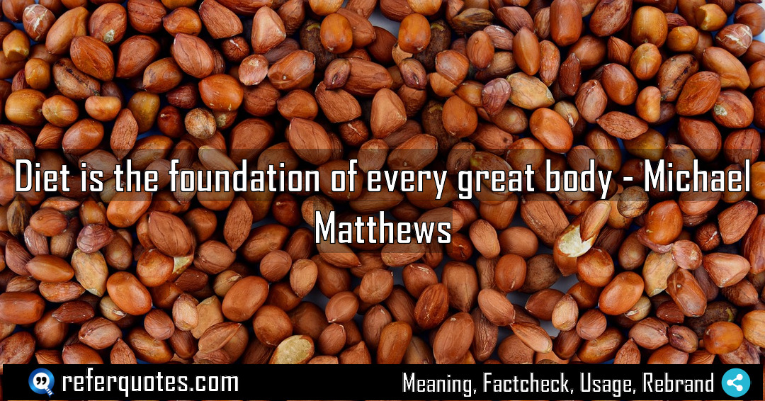 Diet is the foundation of every great body Meaning Factcheck Usage