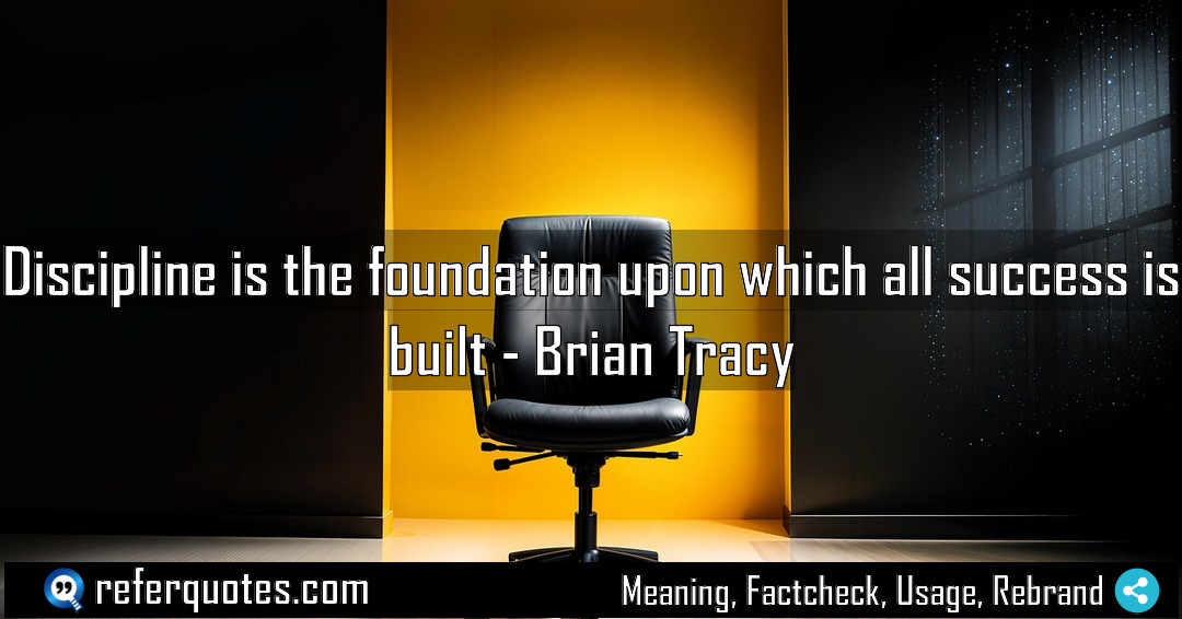 Discipline is the foundation upon which all success Meaning Factcheck Usage