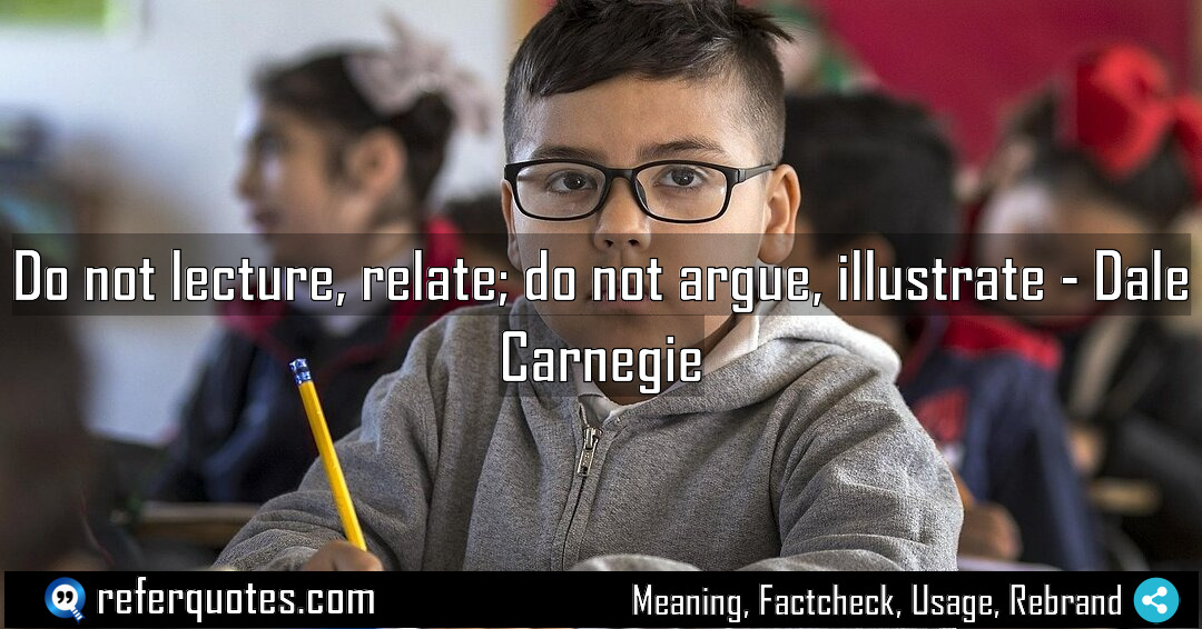 Do not lecture relate do not argue illustrate Meaning Factcheck Usage