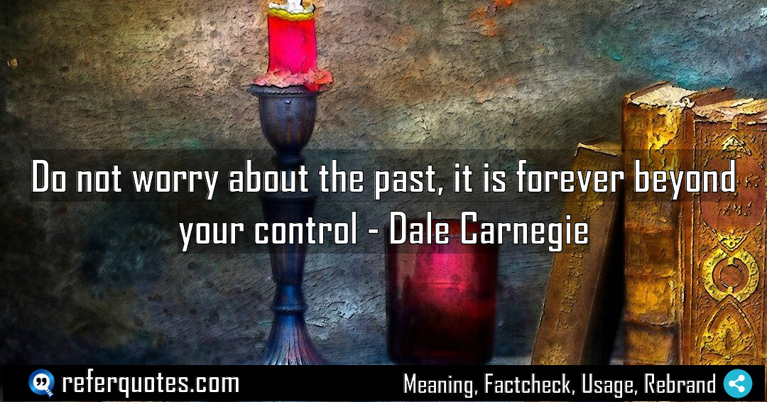 Do not worry about the past it is Meaning Factcheck Usage