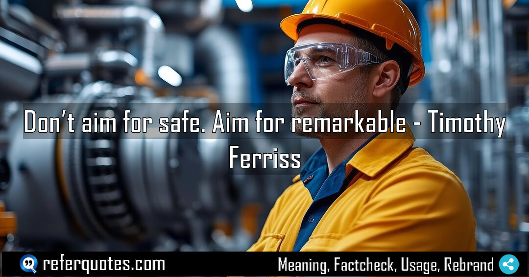 Don t aim for safe Aim for remarkable Meaning Factcheck Usage
