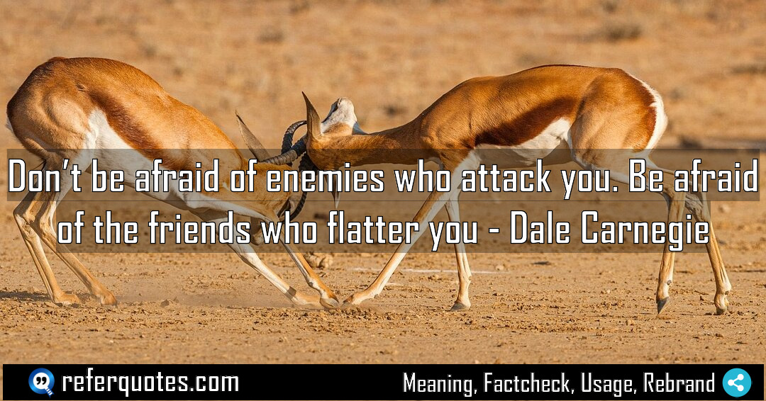Don t be afraid of enemies who attack Meaning Factcheck Usage