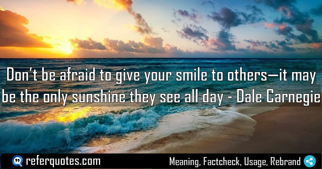 Don t be afraid to give your smile Meaning Factcheck Usage