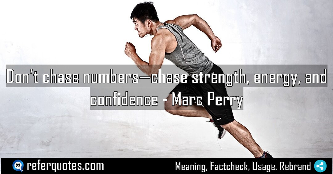 Don t chase numbers chase strength energy and Meaning Factcheck Usage