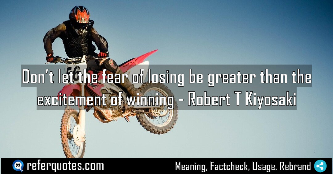 Don t let the fear of losing be Meaning Factcheck Usage