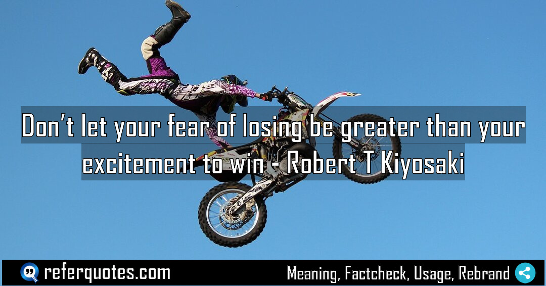 Don t let your fear of losing be Meaning Factcheck Usage