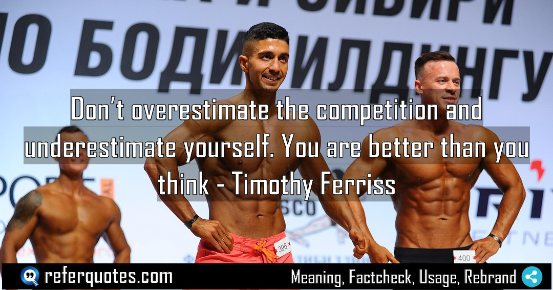 Don t overestimate the competition and underestimate yourself Meaning Factcheck Usage