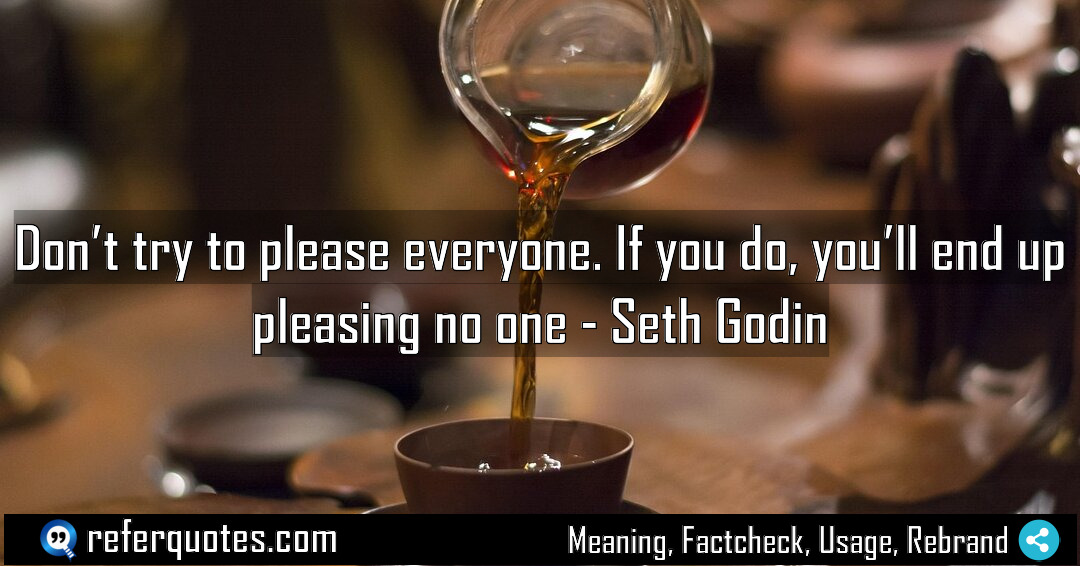 Don t try to please everyone If you Meaning Factcheck Usage