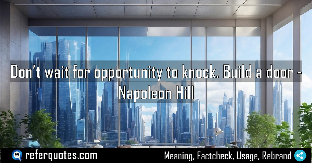 Don t wait for opportunity to knock Build Meaning Factcheck Usage