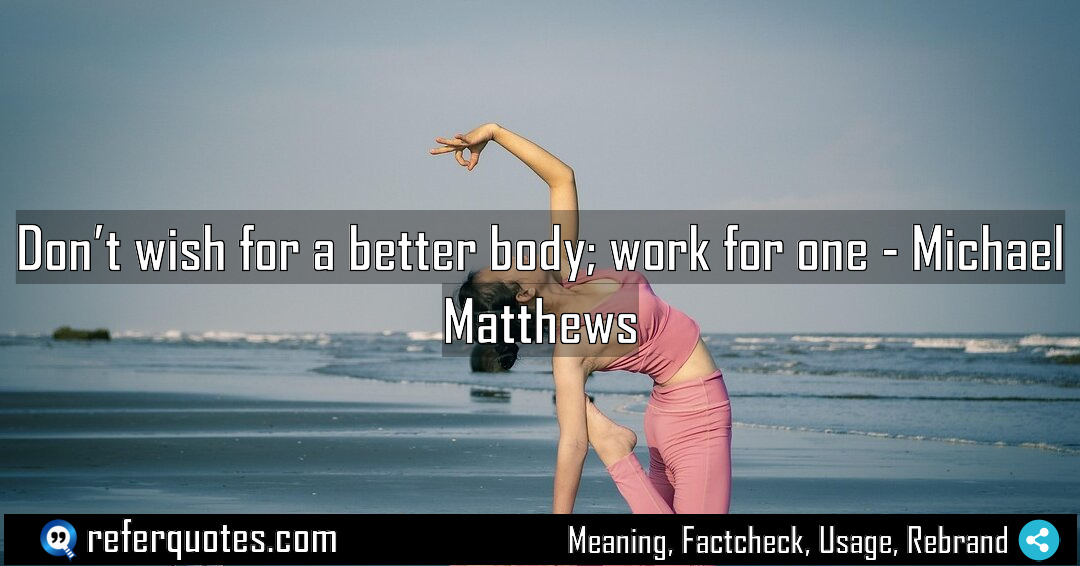 Don t wish for a better body work Meaning Factcheck Usage