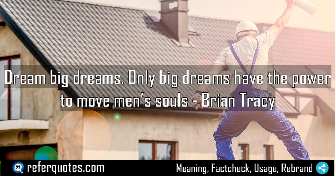 Dream big dreams Only big dreams have the Meaning Factcheck Usage