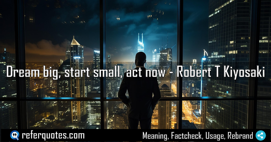 Dream big start small act now Meaning Factcheck Usage